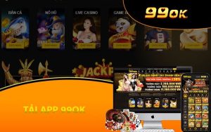 Tải app 99OK để được trải nghiệm phiên bản ứng dụng bắt mắt