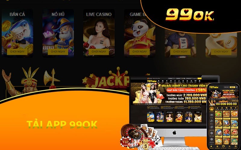 Tải app 99OK để được trải nghiệm phiên bản ứng dụng bắt mắt