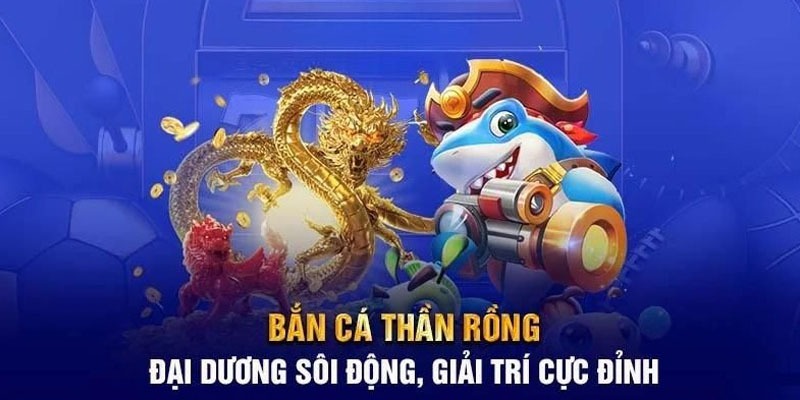 Bắn cá thần rồng 99ok